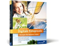  Digitale Fotopraxis. Rezepte für bessere Fotos