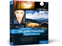  Die große Fotoschule. Digitale Fotopraxis